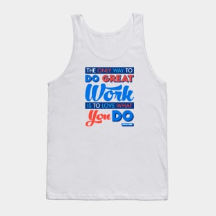 The Only Way to Do Great Work Is to Love What You Do. Tank Top